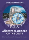 Image for The Ancestral Oracle of the Celts : Call on Your Ancestors for Guidance, Help and Healing