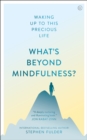 Image for What&#39;s Beyond Mindfulness?: Waking Up to This Precious Life
