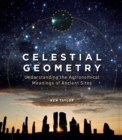 Image for Celestial Geometry : Understanding the Astronomical Meanings of Ancient Sites