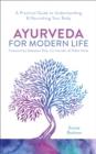 Image for Ayurveda for modern life  : a practical guide to understanding &amp; nourishing your body