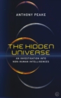 Image for The hidden universe  : an investigation into non-human intelligences