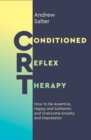 Image for Conditioned reflex therapy  : how to be assertive, happy and authentic and overcome anxiety and depression