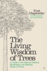 Image for The living wisdom of trees  : a guide to the natural history, symbolism and healing power of trees