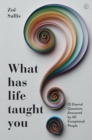 Image for What has life taught you?  : 10 eternal questions answered by 40 exceptional people