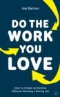 Image for Do the Work You Love: How to Create an Income Without Working a Boring Job