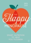 Image for The Happy Menopause: Smart Nutritional Choices to Help You Flourish
