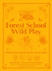 Image for Forest School Wild Play : Outdoor Fun with Earth, Air, Fire &amp; Water