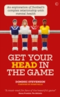 Image for Get your head in the game  : an exploration of football&#39;s complex relationship with mental health
