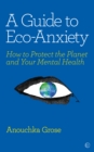 Image for A Guide to Eco-Anxiety: How to Protect the Planet and Your Mental Health