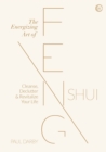 Image for The energizing art of Feng Shui  : cleanse, declutter and revitalize your life
