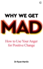 Image for Why We Get Mad: How to Use Your Anger for Positive Change