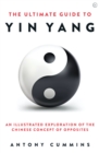 Image for The ultimate guide to yin yang  : an illustrated exploration of the Chinese concept of opposites