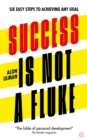 Image for Success is not a fluke  : six easy steps to achieving any goal