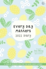Image for Every Day Matters 2022 Desk Diary : A Year of Inspiration for the Mind, Body and Spirit