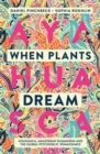 Image for When plants dream  : Ayahuasca, Amazonian shamanism and the global psychedelic renaissance