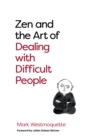 Image for Zen and the art of dealing with difficult people  : how to learn from your troublesome buddhas