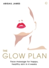 Image for The glow plan  : face massage for happy, healthy skin in 4 weeks