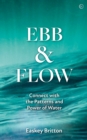 Image for Ebb and flow  : connect with the patterns and power of water