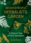 Image for Secrets from a herbalist&#39;s garden  : a magical year of plant remedies