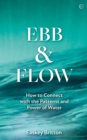 Image for Ebb and flow: connect with the patterns and power of water