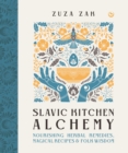Image for Slavic kitchen alchemy  : nourishing herbal remedies, magical recipes &amp; folk wisdom