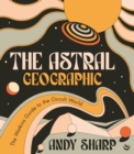 Image for The astral geographic  : the Watkins guide to the occult world