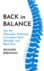 Image for Back in balance  : use the Alexander technique to combat neck, shoulder and back pain