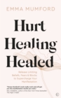 Image for Hurt, healing, healed  : release limiting beliefs, fears &amp; blocks to supercharge your manifestation