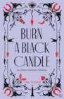 Image for Burn a black candle  : an Italian American grimoire