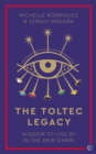 Image for The Toltec legacy  : wisdom to live by in the new dawn