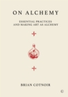 Image for On alchemy  : essential practices and making art as alchemy