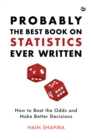 Image for Probably the Best Book on Statistics Ever Written : How to Beat the Odds and Make Better Decisions
