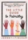 Image for The little guide to palmistry  : how to read anyone&#39;s unique personality and potential from their hands