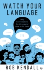 Image for Watch Your Language: Why Conversations Go Wrong and How to Fix Them