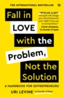 Image for Fall in love with the problem, not the solution  : a handbook for entrepreneurs