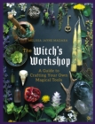 Image for The witch&#39;s workshop  : a guide to crafting your own magical tools