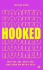 Image for Hooked : Why we are addicted and how to break free