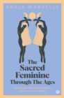 Image for Sacred Feminine Through The Ages : Voices of visionary women on power and belief