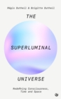 Image for The superluminal universe  : redefining consciousness, time and space