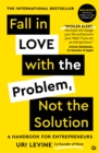 Image for Fall in Love with the Problem, Not the Solution