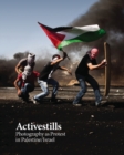 Image for Activestills: photography as protest in Palestine/Israel : 57734