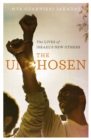 Image for The unchosen: the lives of Israel&#39;s new others