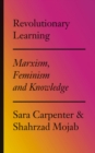 Image for Revolutionary Learning: Marxism, Feminism and Knowledge