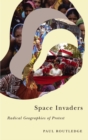Image for Space invaders: radical geographies of protest