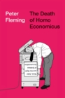 Image for The death of homo economicus: work, debt and the myth of endless accumulation