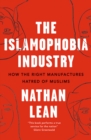 Image for The Islamophobia industry: how the right manufactures hatred of Muslims