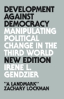 Image for Development against democracy: manipulating political change in the Third World