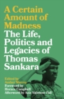 Image for A certain amount of madness: the life, politics and legacies of Thomas Sankara