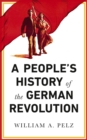 Image for A People&#39;s History of the German Revolution: 1918-19