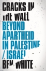 Image for Cracks in the Wall: Beyond Apartheid in Palestine/Israel